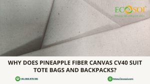 Why does pineapple fiber canvas CV40 suit tote bags and backpacks?